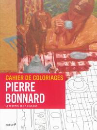 Cahier de coloriages : Pierre Bonnard : le peintre de la couleur