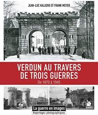 Verdun au travers de trois guerres : de 1870 à 1945