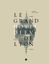 Le grand Hôtel-Dieu de Lyon : carnet de l'avant