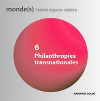 Monde(s) : histoire, espaces, relations, n° 6. Philantropies transnationales