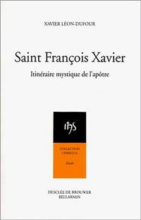 Saint François Xavier : itinéraire mystique de l'apôtre