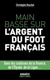 Main basse sur l'argent du foot français : dans les coulisses de la finance, de l'Elysée, de la Ligue...