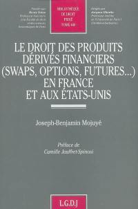Le droit des produits dérivés financiers (swaps, options, futures...) en France et aux Etats-Unis