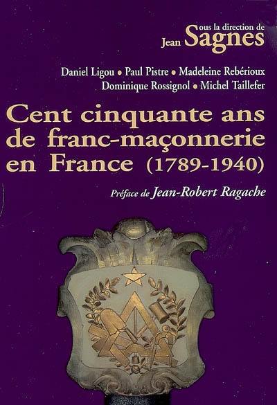 Cent cinquante ans de franc-maçonnerie en France, 1789-1940 : colloque national d'histoire, Béziers, le 15 juin 1991