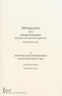 Bibliographie de la presse française politique et d'information générale : des origines à 1944. Vol. 04. Alpes-de-Hautes-Provence (anciennement Basses-Alpes)