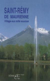 Saint-Rémy de Maurienne : village aux milles sources : documentation et illustrations intra-communales