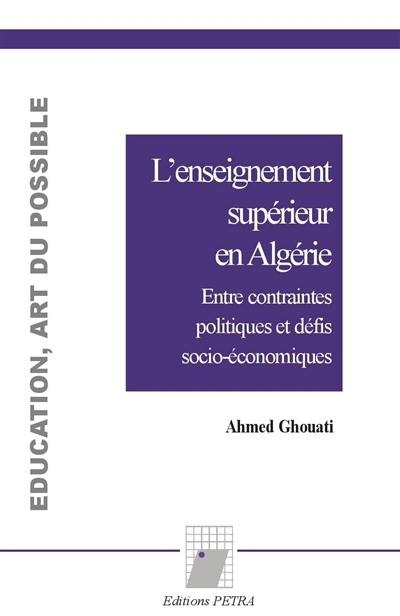 L'enseignement supérieur en Algérie : entre contraintes politiques et défis socio-économiques