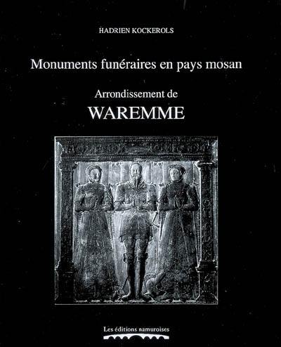 Monuments funéraires en pays mosan. Vol. 7. Arrondissement de Waremme : tombes et épitaphes, 1200-1800