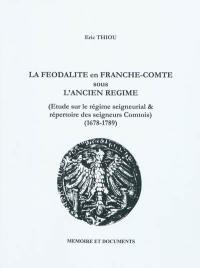 La féodalité en Franche-Comté sous l'Ancien Régime : étude sur le régime seigneurial & répertoire des seigneurs comtois : 1678-1789