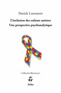 L'inclusion des enfants autistes : une perspective psychanalytique