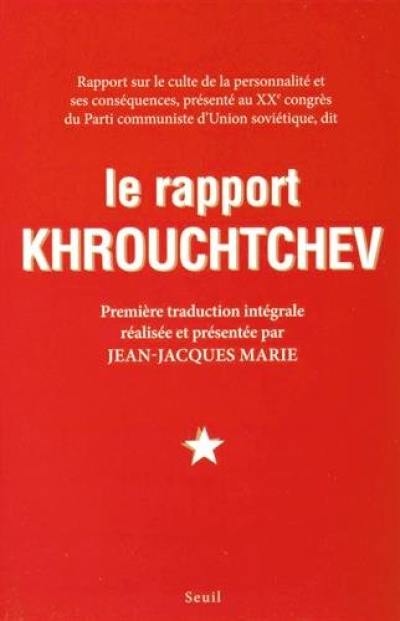 Le rapport Khrouchtchev : rapport sur le culte de la personnalité et ses conséquences, présenté au XXe congrès du Parti communiste d'Union soviétique