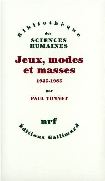 Jeux, modes et masses : la société française et le moderne : 1945-1985