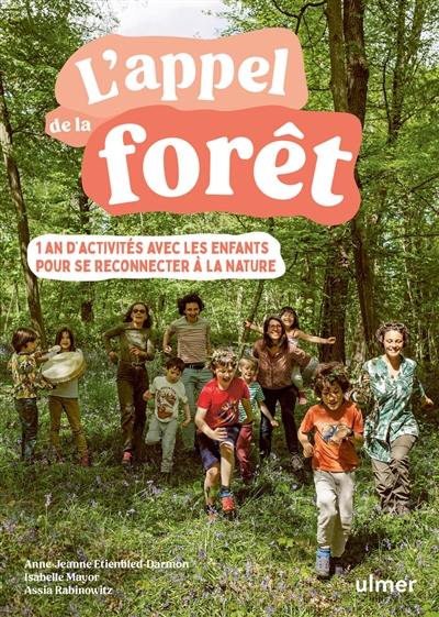 L'appel de la forêt : 1 an d'activités avec les enfants pour se reconnecter à la nature