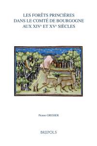 Les forêts princières dans le comté de Bourgogne aux XIVe et XVe siècles