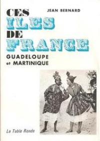 Ces îles de France : Guadeloupe et Martinique