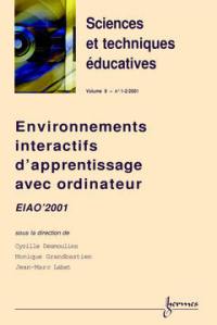Sciences et techniques éducatives, n° 1-2 (2001). Environnements interactifs d'apprentissage avec ordinateur : EIAO'01, Cité des sciences et de l'industrie, Paris, 25-27 avril 2001