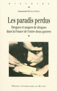 Les paradis perdus : drogues et usagers de drogues dans la France de l'entre-deux-guerres