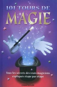 101 tours de magie : tous les secrets des vrais magiciens expliqués étape par étape
