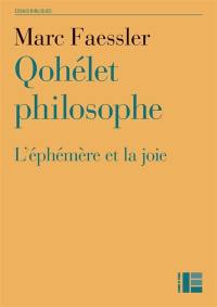 Qohélet philosophe : l'éphémère et la joie : commentaire herméneutique de l'Ecclésiaste