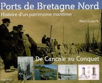 Les ports de Bretagne Nord : histoire d'un patrimoine maritime : de Cancale au Conquet