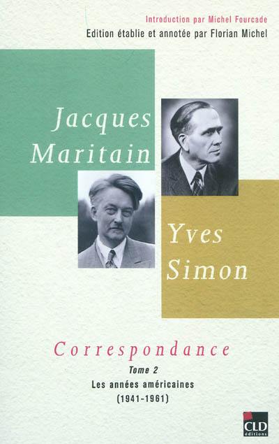 Jacques Maritain, Yves Simon : correspondance. Vol. 2. Les années américaines (1941-1961)