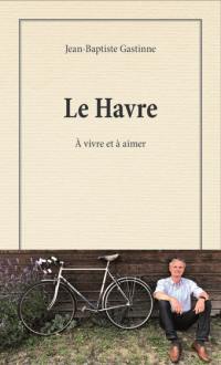 Le Havre : à vivre et à aimer