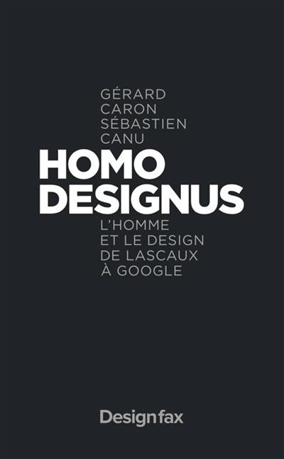 Homo designus : l'homme et le design de Lascaux à Google