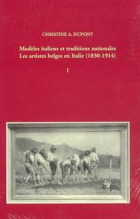 Modèles italiens et traditions nationales : les artistes belges en Italie, 1830-1914