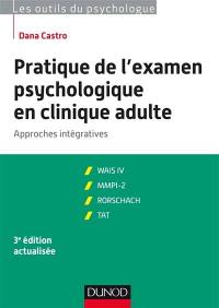 Pratique de l'examen psychologique en clinique adulte : approches intégratives : WAIS IV, MMPI-2, Rorschach, TAT