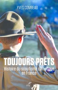 Toujours prêts : histoire du scoutisme catholique en France