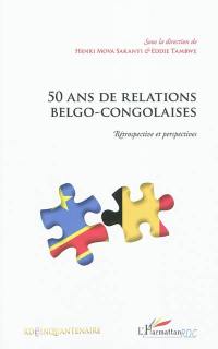 50 ans de relations belgo-congolaises : rétrospectives et perspectives : actes du colloque du cinquantenaire de l'indépendance de la République Démocratique du Congo, 17 et 18 juin 2010, Palais d'Egmont, Bruxelles