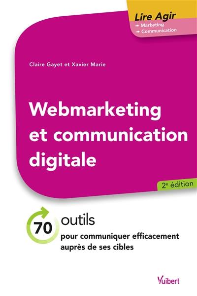 Webmarketing et communication digitale : 70 outils pour communiquer efficacement auprès de ses cibles