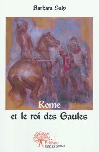 Rome et le roi des Gaules. Vol. 2