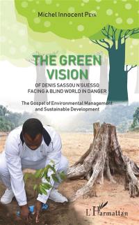 The green vision of Denis Sassou N'guesso facing a blind world in danger : the gospel of environmental management and sustainable development