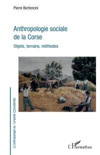Anthropologie sociale de la Corse : objets, terrains, méthodes