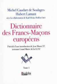 Dictionnaire des francs-maçons européens. Vol. 1