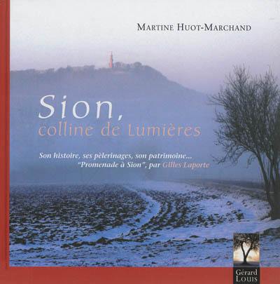 Sion, colline de lumières : son histoire, ses pèlerinages, son patrimoine