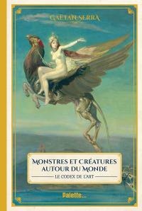 Monstres et créatures autour du monde : le codex de l'art