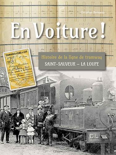 En voiture ! : histoire de la ligne de tramway Saint-Sauveur-La Loupe
