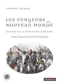 Les vengeurs du Nouveau Monde : histoire de la révolution haïtienne (1791-1804)