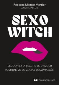 Sexo witch : découvrez la recette de l'amour pour une vie de couple décomplexée