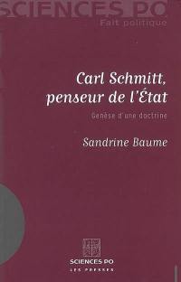 Carl Schmitt, penseur de l'Etat : genèse d'une doctrine
