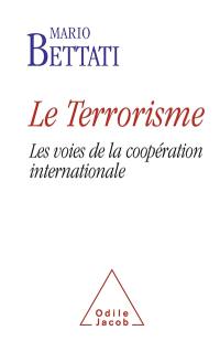 Le terrorisme : les voies de la coopération internationale