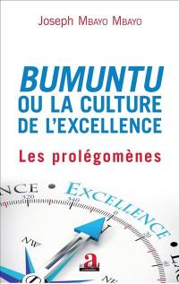 Bumuntu ou La culture de l'excellence. Vol. 1. Les prolégomènes