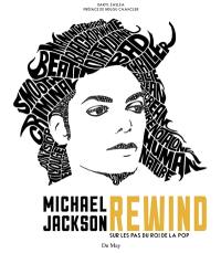 Michael Jackson : rewind : sur les pas du roi de la pop