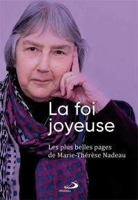 La foi joyeuse : plus belles pages de Marie-Thérèse Nadeau