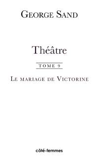 Théâtre. Vol. 9. Le mariage de Victorine : 1851. Le démon du foyer : 1852