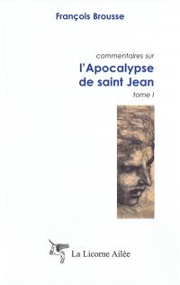 Commentaires sur l'Apocalypse de Saint Jean : Tome 1