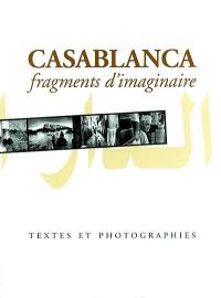 Casablanca, fragments d'imaginaire : textes et photographies