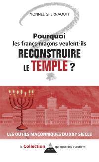 Pourquoi les francs-maçons veulent-ils reconstruire le Temple ?